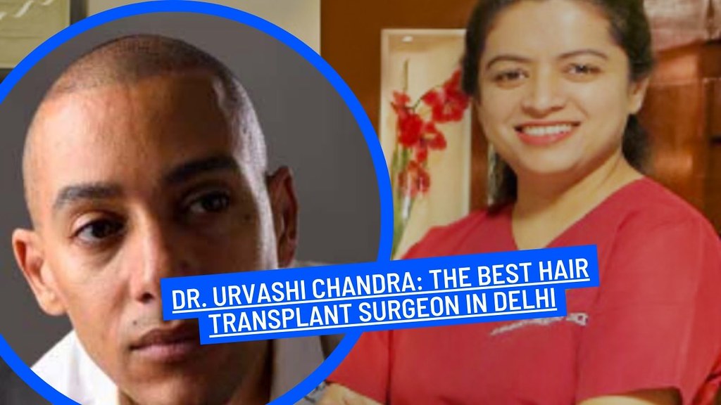 Dr. Urvashi Chandra: The Best Hair Transplant Surgeon in D…